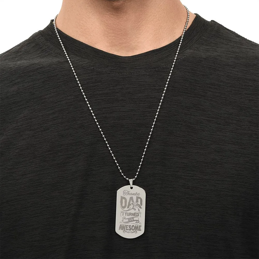 Thanks Dad I Turned Out Awesome, To Dad Gift Engraved Dog Tag Necklace For Father's Day