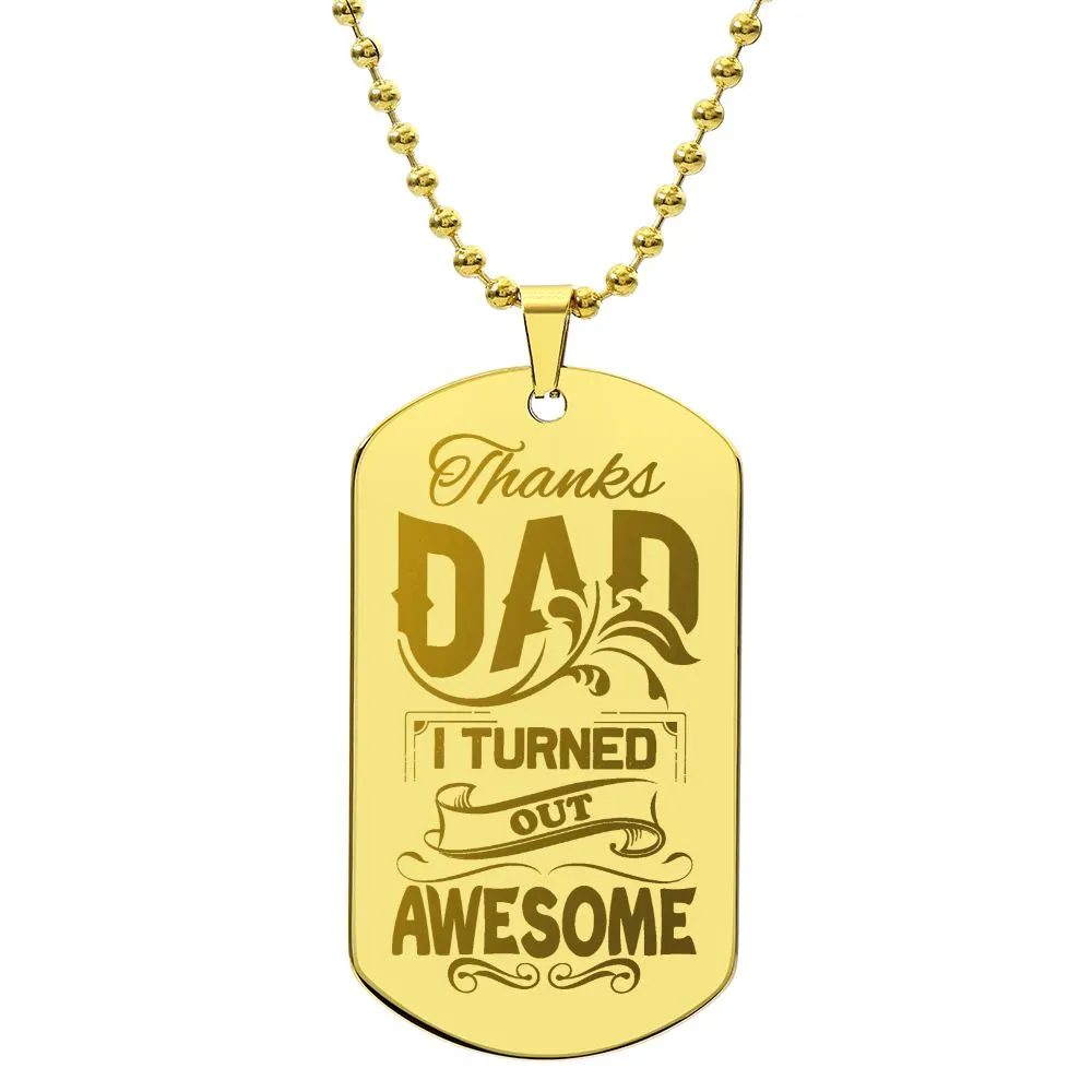 Thanks Dad I Turned Out Awesome, To Dad Gift Engraved Dog Tag Necklace For Father's Day