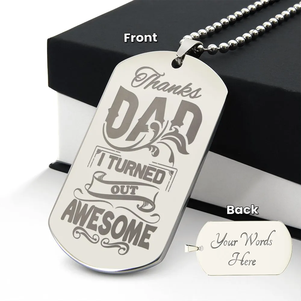 Thanks Dad I Turned Out Awesome, To Dad Gift Engraved Dog Tag Necklace For Father's Day